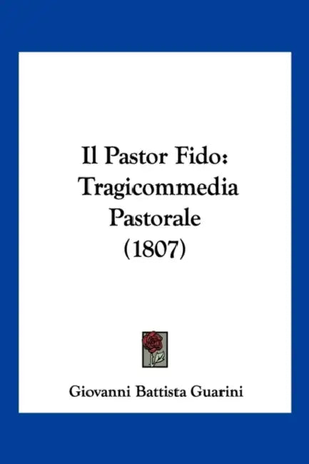 Il Pastor Fido: Tragicommedia Pastorale (1807) by Giovanni Battista Guarini
