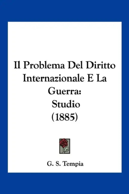 Il Problema Del Diritto Internazionale E La Guerra: Studio (1885) by G. S. Tempia