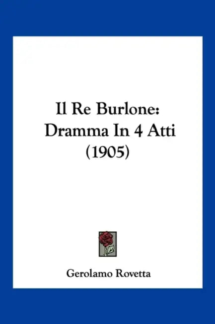 Il Re Burlone: Dramma In 4 Atti (1905) by Gerolamo Rovetta