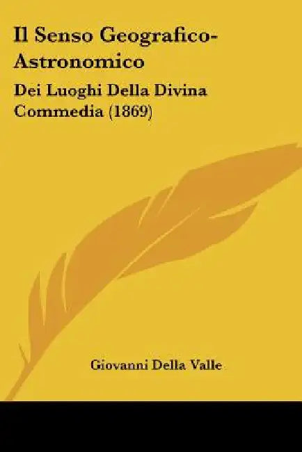 Il Senso Geografico-Astronomico: Dei Luoghi Della Divina Commedia (1869) by Giovanni Della Valle