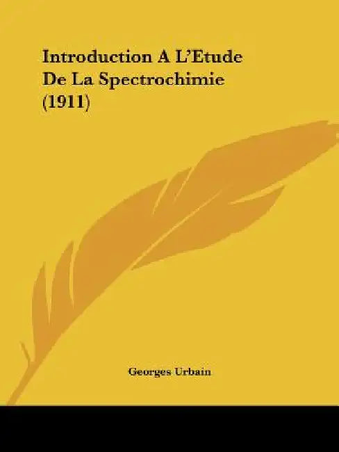 Introduction A L'Etude De La Spectrochimie (1911) by Georges Urbain