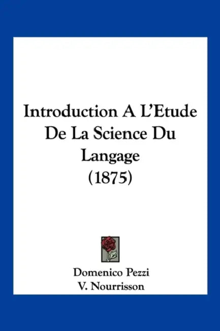 Introduction A L'Etude De La Science Du Langage (1875) by Domenico Pezzi, V. Nourrisson
