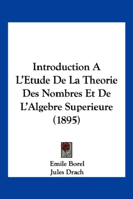 Introduction A L'Etude De La Theorie Des Nombres Et De L'Algebre Superieure (1895) by Emile Borel, Jules Drach, Jules Tannery