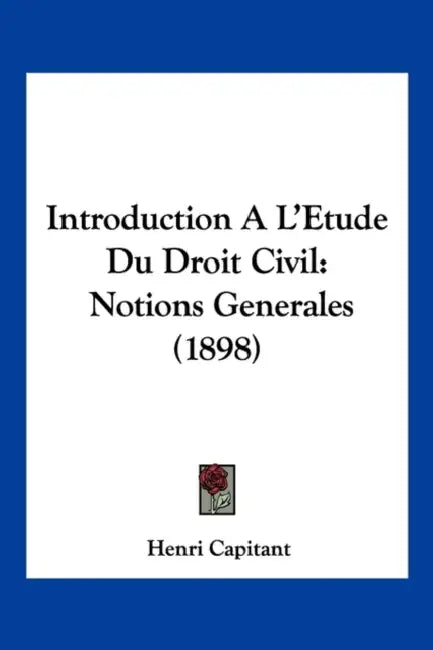 Introduction A L'Etude Du Droit Civil: Notions Generales (1898) by Henri Capitant