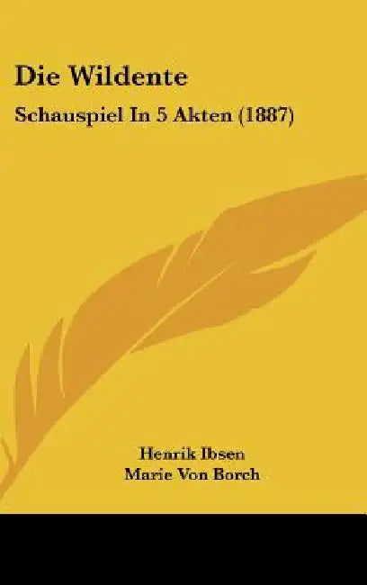 Die Wildente: Schauspiel In 5 Akten (1887) by Henrik Ibsen, Marie Von Borch