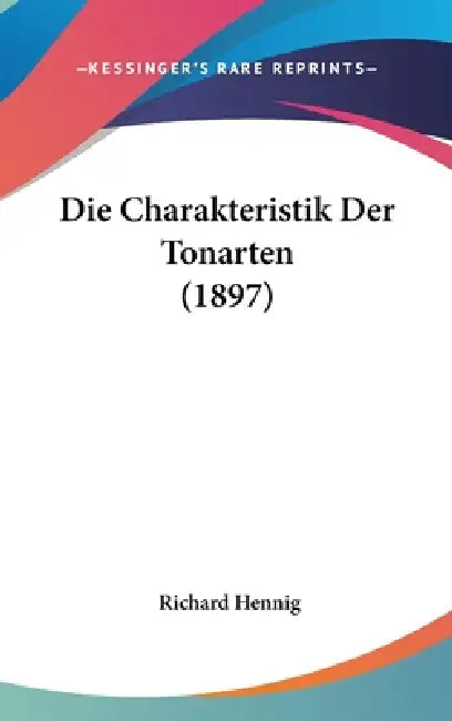 Die Charakteristik Der Tonarten (1897) by Richard Hennig