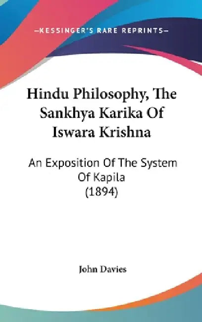 Hindu Philosophy, The Sankhya Karika Of Iswara Krishna: An Exposition Of The System Of Kapila (1894) by John Davies