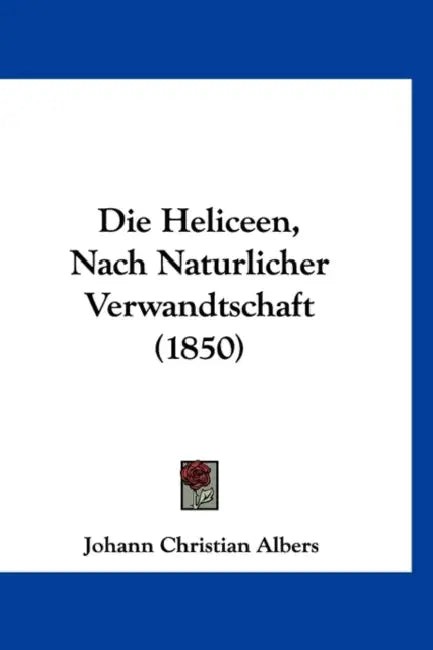 Die Heliceen, Nach Naturlicher Verwandtschaft (1850) by Johann Christian Albers