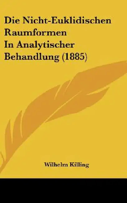 Die Nicht-Euklidischen Raumformen In Analytischer Behandlung (1885) by Wilhelm Killing