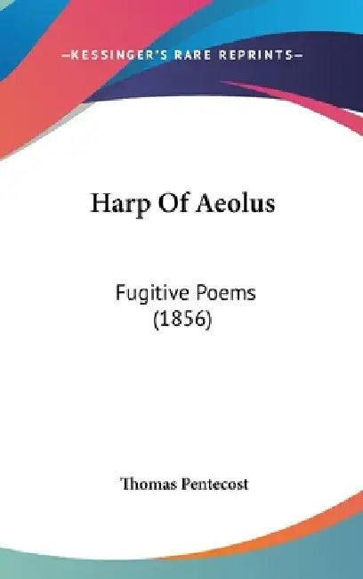 Harp Of Aeolus: Fugitive Poems (1856) by Thomas Pentecost