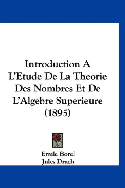 Introduction A L'Etude De La Theorie Des Nombres Et De L'Algebre Superieure (1895) by Emile Borel, Jules Drach, Jules Tannery