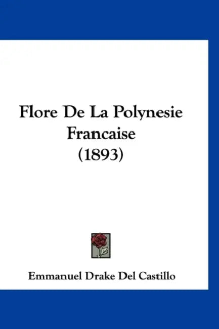 Flore De La Polynesie Francaise (1893) by Emmanuel Drake Del Castillo