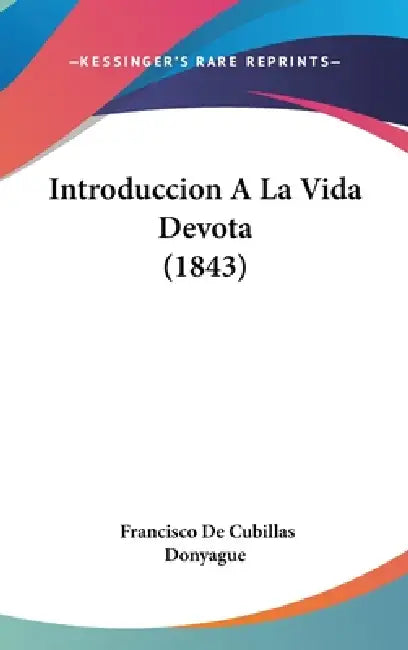 Introduccion A La Vida Devota (1843) by Francisco De Cubillas Donyague