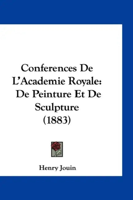 Conferences De L'Academie Royale: De Peinture Et De Sculpture (1883) by Henry Jouin
