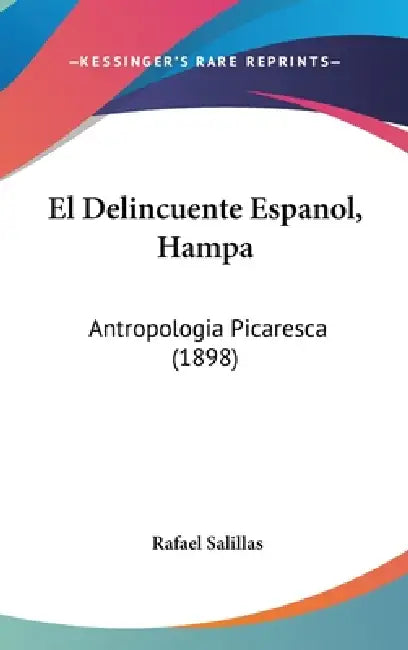 El Delincuente Espanol, Hampa: Antropologia Picaresca (1898) by Rafael Salillas