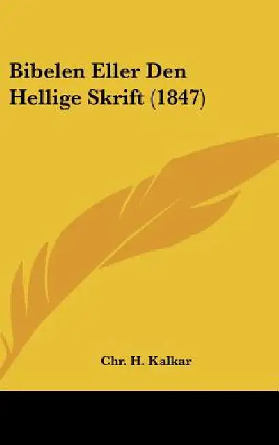 Bibelen Eller Den Hellige Skrift (1847) by Chr H. Kalkar