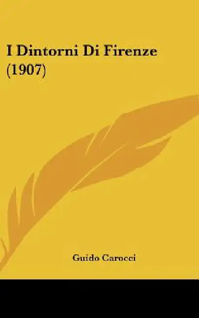 I Dintorni Di Firenze (1907) by Guido Carocci