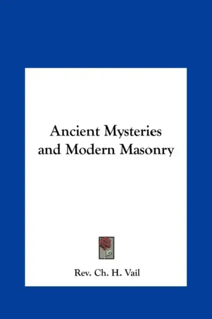 Ancient Mysteries and Modern Masonry by Ch H. Vail