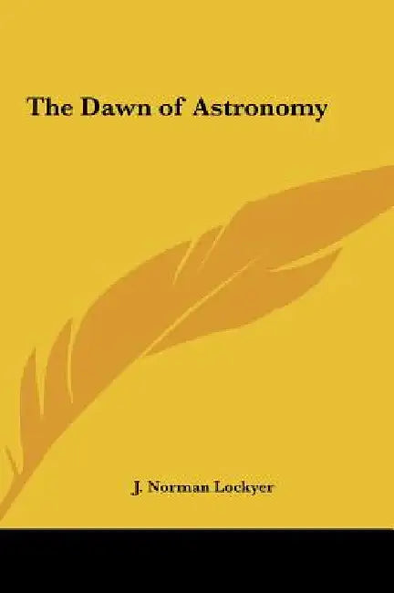The Dawn of Astronomy by J. Norman Lockyer