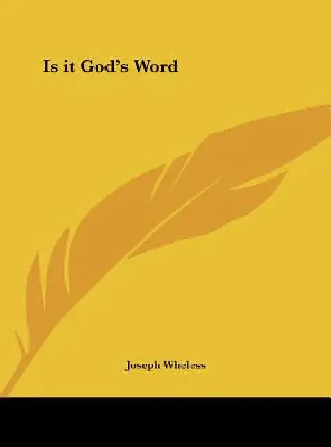 Is it God's Word by Joseph Wheless