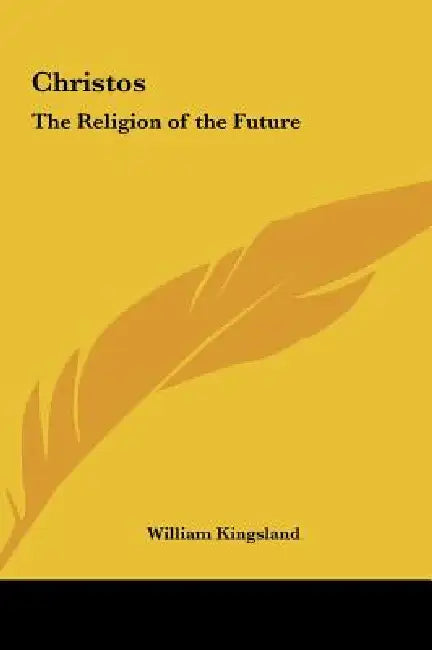 Christos: The Religion of the Future by William Kingsland