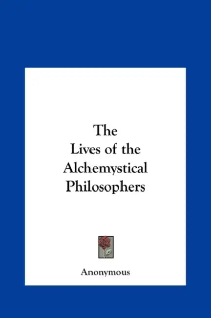 The Lives of the Alchemystical Philosophers by Anonymous