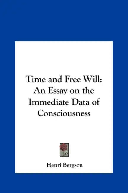 Time and Free Will: An Essay on the Immediate Data of Consciousness by Henri Bergson