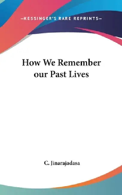 How We Remember our Past Lives by C. Jinarajadasa