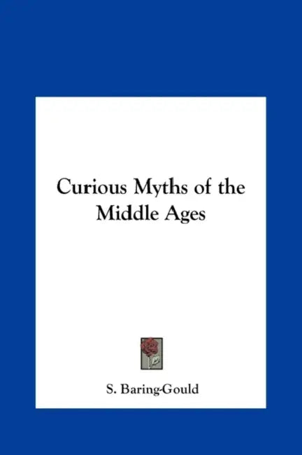 Curious Myths of the Middle Ages by Sabine Baring-Gould