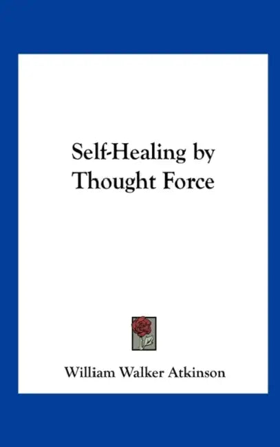 Self-Healing by Thought Force by William Walker Atkinson
