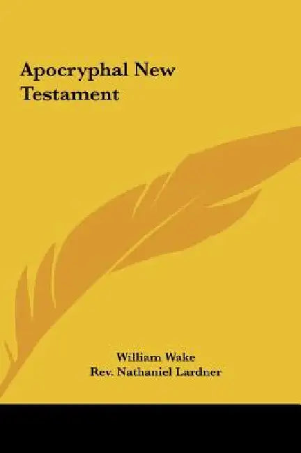 Apocryphal New Testament by William Wake, Nathaniel Lardner