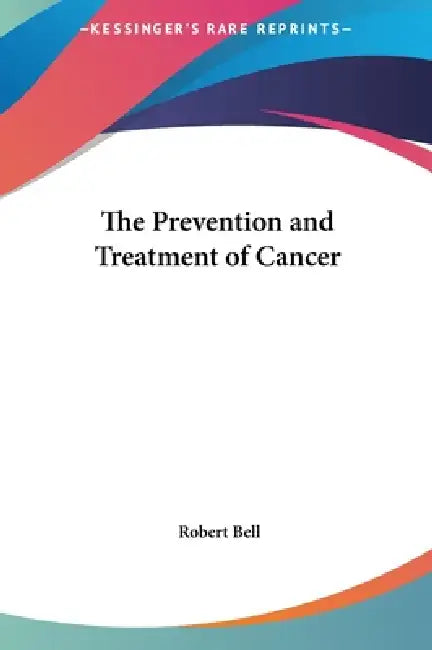 The Prevention and Treatment of Cancer by Robert Bell