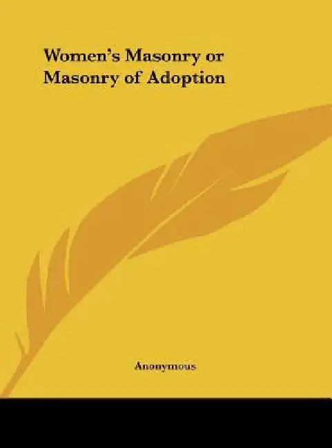 Women's Masonry or Masonry of Adoption by Anonymous