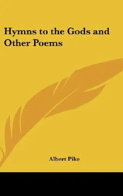 Hymns to the Gods and Other Poems by Albert Pike