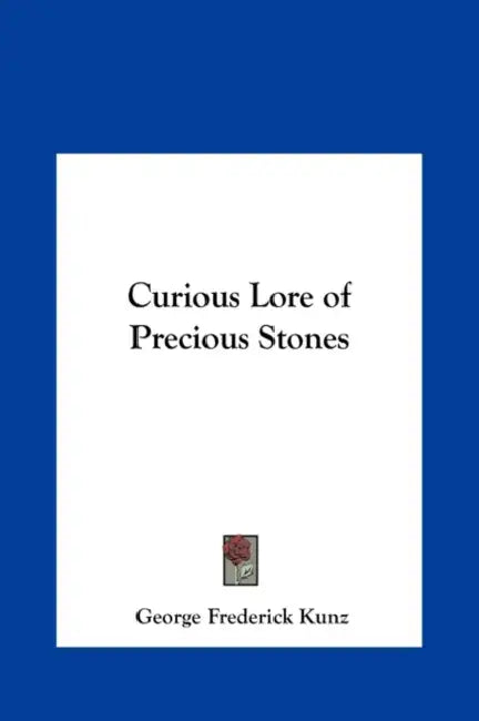 Curious Lore of Precious Stones by George Frederick Kunz