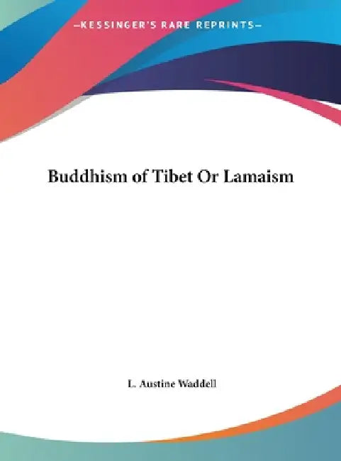 Buddhism of Tibet Or Lamaism by L. Austine Waddell