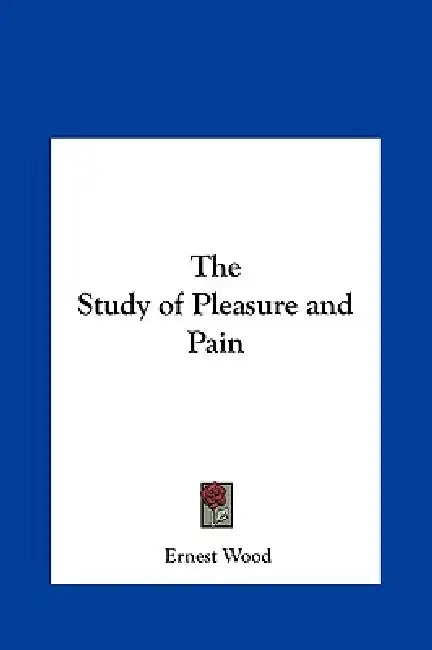 The Study of Pleasure and Pain by Ernest Wood