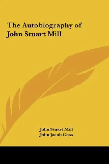 The Autobiography of John Stuart Mill by John Stuart Mill, John Jacob Coss