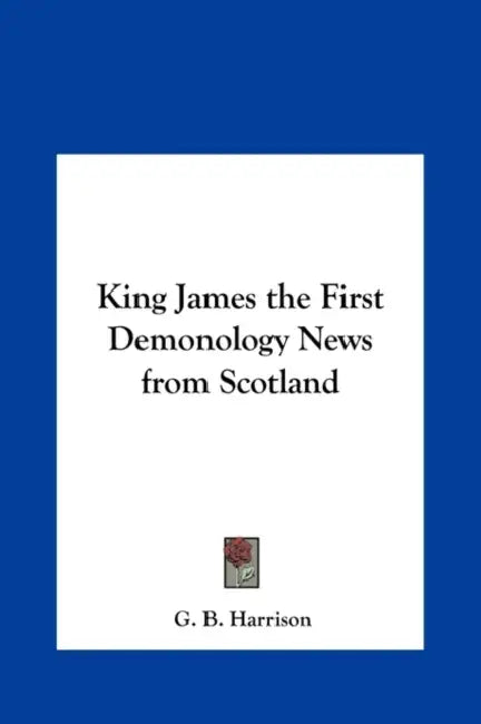 King James the First Demonology News from Scotland by G. B. Harrison