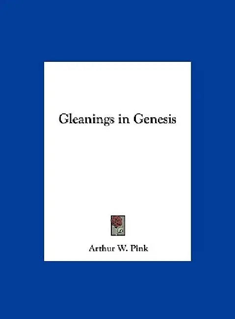 Gleanings in Genesis by Arthur W. Pink