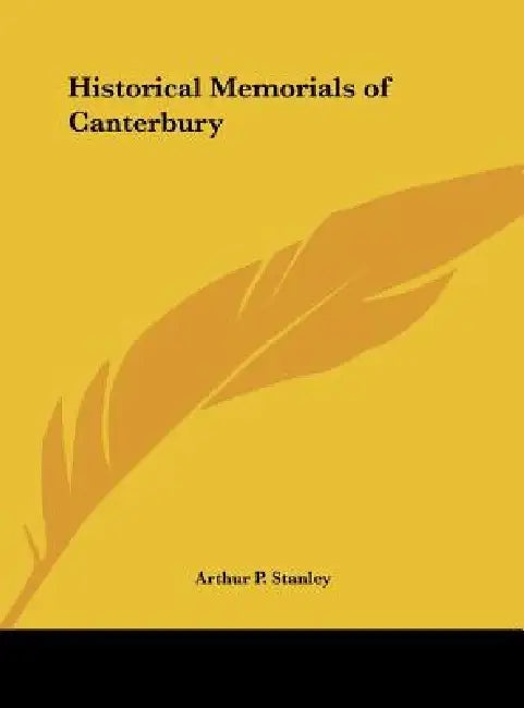 Historical Memorials of Canterbury by Arthur P. Stanley