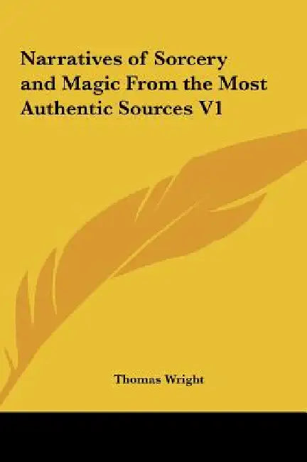 Narratives of Sorcery and Magic from the Most Authentic Sources V1 by Thomas Wright