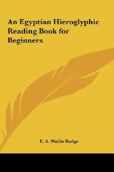 An Egyptian Hieroglyphic Reading Book for Beginners by E. A. Wallis Budge