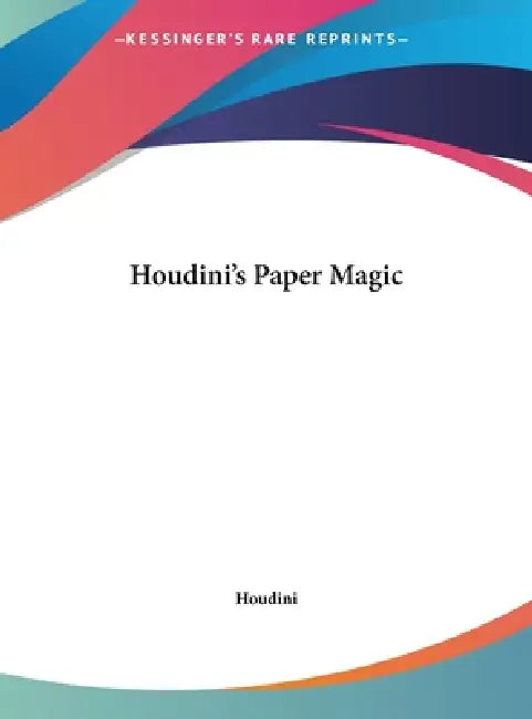 Houdini's Paper Magic by Houdini