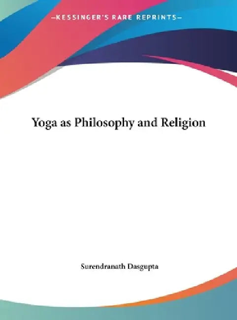 Yoga as Philosophy and Religion by Surendranath Dasgupta
