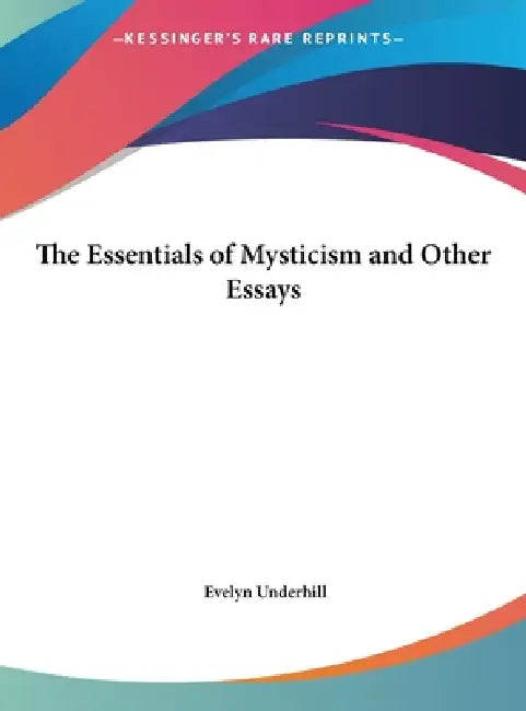 The Essentials of Mysticism and Other Essays by Evelyn Underhill