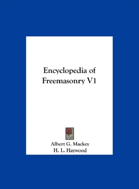 Encyclopedia of Freemasonry V1 by Albert G. Mackey, H. L. Haywood