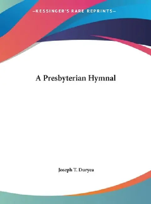 A Presbyterian Hymnal by Joseph T. Duryea