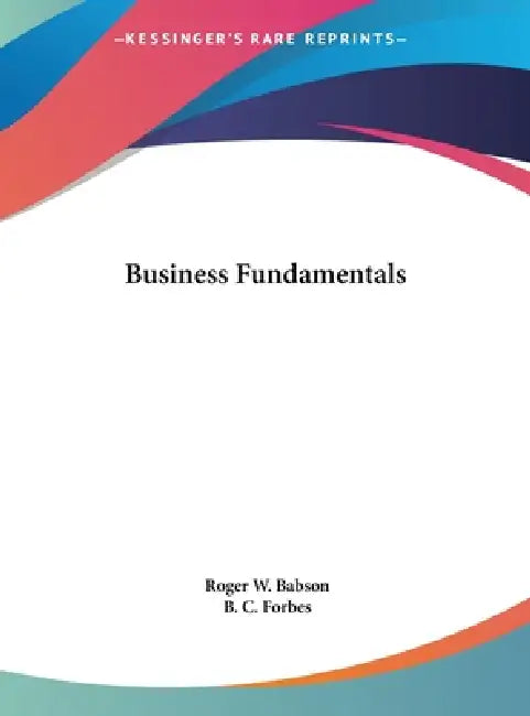 Business Fundamentals by Roger W. Babson, B. C. Forbes