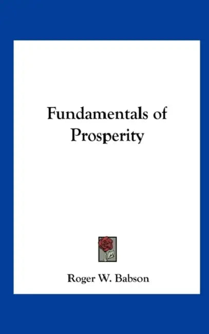 Fundamentals of Prosperity by Roger W. Babson